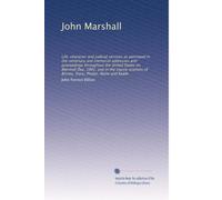 John Marshall: Life, character and judicial services as portrayed in the centenary and memorial addresses and proceedings throughout the United States ... Story, Phelps, Waite and Rawle: Volume 2