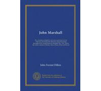 John Marshall (v. 1): life, character and judicial services as portrayed in the centenary and memorial addresses and proceedings throughout the United ... of Binney, Story, Phelps, Waite and Rawle