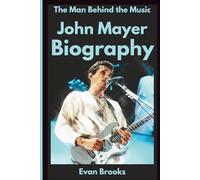 John Mayer Biography: The Man Behind the Music (Magic Strings (Famous Guitarist))