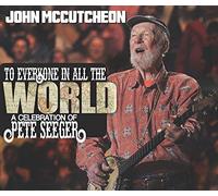 John McCutcheon - to Everyone in All The World: A Celebration of Pete Seeger