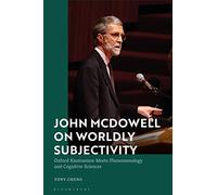 John McDowell on Worldly Subjectivity: Oxford Kantianism Meets Phenomenology and Cognitive Sciences