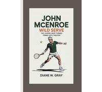 JOHN McENROE: WILD SERVE: THE LEGEND WHO TURNED TENNIS INTO THEATER
