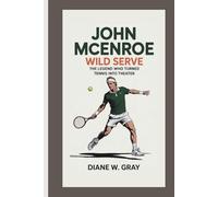 JOHN McENROE: WILD SERVE: THE LEGEND WHO TURNED TENNIS INTO THEATER
