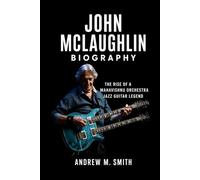 John McLaughlin Biography: The Rise of a Mahavishnu Orchestra Jazz Guitar Legend