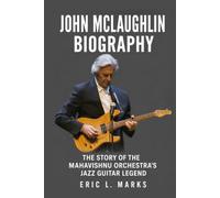 John McLaughlin Biography: The Story of the Mahavishnu Orchestra's Jazz Guitar Legend
