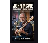 JOHN MCVIE: The Backbone of a Beautiful Hurricane: Life, Loyalty, and the Low-End Power Behind a Generational Sound