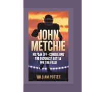 JOHN METCHIE: No Play Off - Conquering the Toughest Battle Off the Field