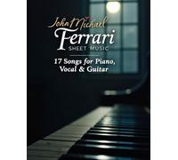 John Michael Ferrari Sheet Music: 17 Songs for Piano, Vocal & Guitar