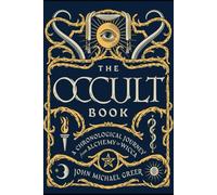 John Michael Greer The Occult Book: A Chronological Journey from Alchemy to Wicca