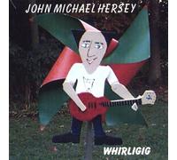 John Michael Hersey - Whirligig