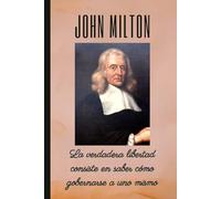 JOHN MILTON: La verdadera libertad consiste en saber cómo gobernarse a uno mismo: Cuaderno de notas. Libreta para apuntes, diario personal o agenda.