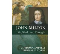 John Milton Life, Work, and Thought: Life, Work, and Thought