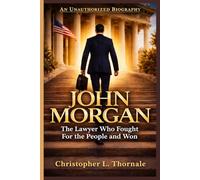 JOHN MORGAN: The Lawyer Who Fought For the People and Won