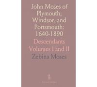 John Moses of Plymouth, Windsor, and Portsmouth: 1640-1890: Descendants Volumes I and II