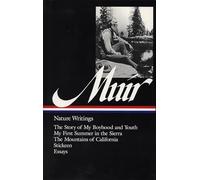 John Muir: Nature Writings (LOA #92): The Story of My Boyhood and Youth / My First Summer in the Sierra / The Mountains of California / Stickeen / essays (Library of America)