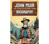 John Muir: The Father of National Parks Biography