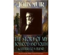John Muir: The Story Of My Boyhood And Youth & Letters To A Friend