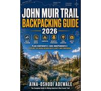 JOHN MUIR TRAIL BACKPACKING GUIDE 2026: Route Planning, Permit Advice, Campsites, Resupply Strategies, Trail Logistics, and Safety Tips for Long-Distance Hikers (THE TRAIL COMPANION COLLECTION)