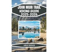 JOHN MUIR TRAIL HIKING GUIDE 2025-2025: Complete Backpacking Adventure from Yosemite to Mount Whitney Essential Tips, and Insider Advice for Hiking ... Muir Wilderness (Trek Beyond Borders Guides)