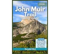 John Muir Trail Hiking Guide 2025-2026: Permits, Planning, Itineraries & Insider Tips for Hiking the John Muir Trail from Yosemite to Mount Whitney
