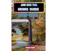 John Muir Trail Hiking Guide 2025-2026 (Trailwise: The 2025 Hiking Series)