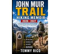 JOHN MUIR TRAIL HIKING MEMOIR: A Personal Backcountry Journey Through Yosemite, Sequoia, And The Sierra Nevada With Trail Stories, Wilderness Lessons, ... And Long-Distance Hiking Inspiration