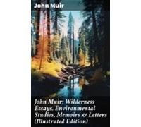 John Muir: Wilderness Essays Environmental Studies Memoirs & Lette