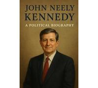 John Neely Kennedy: A Political Biography