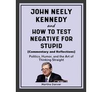John Neely Kennedy and How to Test Negative for Stupid (Commentary and Reflections): Politics, Humor, and the Art of Thinking Straight