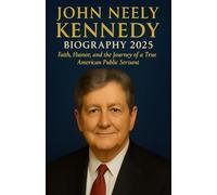 John Neely Kennedy biography 2025: Faith, Humor, and the Journey of a True American Public Servant