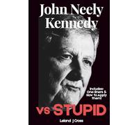 John Neely Kennedy vs. Stupid: A Breakdown of Quotes, Political Humor, and How to Test Negative for Stupid in Washington