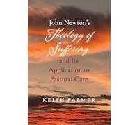 John Newton's Theology of Suffering and Its Application to Pastoral Care