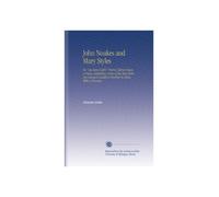 John Noakes and Mary Styles: Or, "an Essex Calf's" Visit to Tiptree Races: a Poem, Exhibiting Some of the Most Striking Lingual Localism Peculiar to Essex. With a Glossary.
