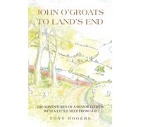 JOHN O’GROATS TO LAND’S END: THE ADVENTURES OF A SENIOR CITIZEN WITH A LITTLE HELP FROM GOD