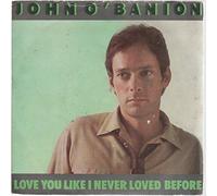 JOHN O'BANION - LOVE YOU LIKE I NEVER LOVED BEFORE 7 INCH (7" VINYL 45) UK ELEKTRA 1981