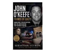 John O'keefe: Framed Or Guilty: Karen Read, A Fallen Officer, And The Investigation That Divided A Nation