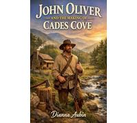 John Oliver and the Making of Cades Cove: 1 (Voices of the Smoky Mountains)