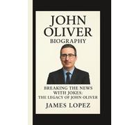 JOHN OLIVER: BREAKING THE NEWS WITH JOKES: THE LEGACY OF JOHN OLIVER