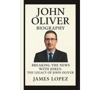 JOHN OLIVER: BREAKING THE NEWS WITH JOKES: THE LEGACY OF JOHN OLIVER