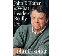 John P. Kotter on What Leaders Really Do (Harvard Business Review Book Series)