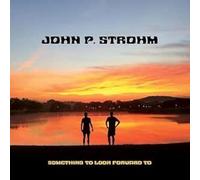 John P. Strohm - Something To Look Forward To