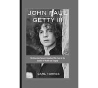 JOHN PAUL GETTY III: The American Tycoon’s Grandson Who Lived in the Shadow of Wealth and Tragedy