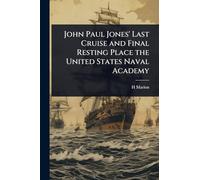 John Paul Jones' Last Cruise and Final Resting Place the United States Naval Academy