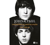 John & Paul: Uma história de amor em canções - Os bastidores da parceria entre os gênios dos Beatles