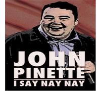 John Pinette - I Say Nay Nay by John Pinette