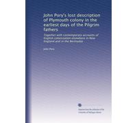 John Pory's lost description of Plymouth colony in the earliest days of the Pilgrim fathers, together with contemporary accounts of English colonization elsewhere in New England and in the Bermudas. 2