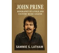 JOHN PRINE: Biography Of A Folk And Country Music Legend
