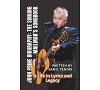 JOHN PRINE BIOGRAPHY: THE SINGING MAILMAN’S SONGBOOK: A Life in Lyrics and Legacy