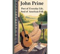 JOHN PRINE: Poet of Everyday Life, Soul of American Folk