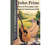 JOHN PRINE: Poet of Everyday Life, Soul of American Folk